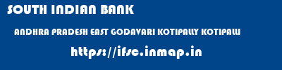 SOUTH INDIAN BANK  ANDHRA PRADESH EAST GODAVARI KOTIPALLY KOTIPALLI  ifsc code